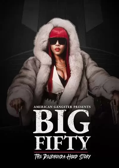 American Gangster Presents: Big 50 – The Delrhonda Hood Story 2021